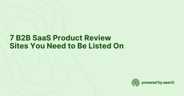 7 B2B SaaS Product Review Sites You Need to Be Listed On 7 B2B SaaS Product Review Sites You Need to Be Listed On