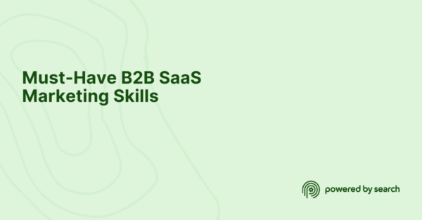 Must-Have B2B SaaS Marketing Skills Must-Have B2B SaaS Marketing Skills