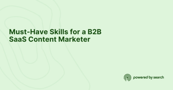 Must-Have Skills for a B2B SaaS Content Marketer Must-Have Skills for a B2B SaaS Content Marketer