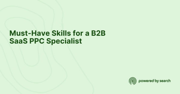Must-Have Skills for a B2B SaaS PPC Specialist Must-Have Skills for a B2B SaaS PPC Specialist