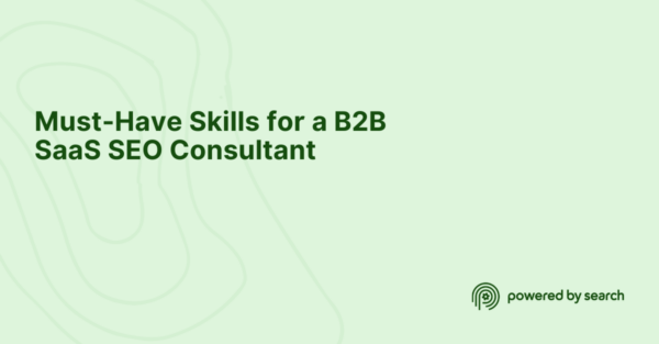 Must-Have Skills for a B2B SaaS SEO Consultant Must-Have Skills for a B2B SaaS SEO Consultant