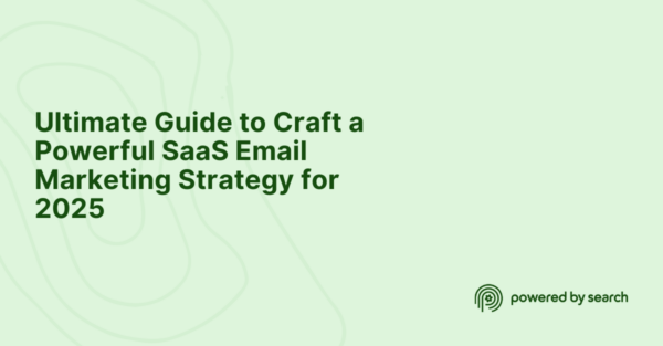 Ultimate Guide to Craft a Powerful SaaS Email Marketing Strategy for 2025 Ultimate Guide to Craft a Powerful SaaS Email Marketing Strategy for 2025