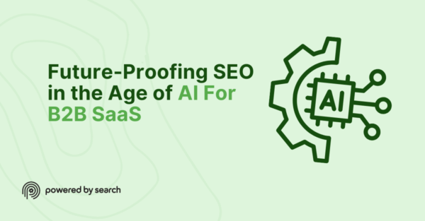 Future-Proofing SEO in the Age of AI For B2B SaaS Future-Proofing SEO in the Age of AI For B2B SaaS